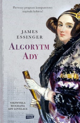 James Essinger, „Algorytm Ady”. Przeł. Jerzy Wołk-Łaniewski, Znak Horyzont, 352 strony, w księgarniach od stycznia 2020