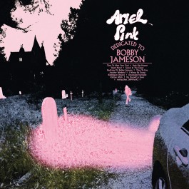 Ariel Pink, Dedicated to Bobby Jameson, Mexican Summer 2017