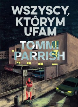 Tommi Parrish, „Wszyscy, którym ufam”. Przeł. Wojciech Jędrak, timof, 208 stron, w księgarniach od marca 2024