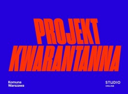 Projekt KWARANTANNA (3). Teatr Studio, Komuna Warszawa, od 30 marca 2020