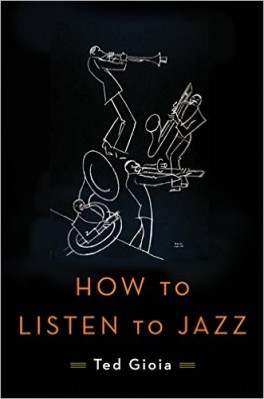 How To Listen To Jazz, Ted Gioia, 2016