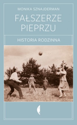 Monika Sznajderman, „Fałszerze pieprzu. Historia rodzinna”. Wydawnictwo Czarne, 288 stron, w księgarniach od listopada 2016