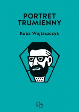 Kuba Wojtaszczyk, „Potrtet trumienny”. Simplepublishing, 138 stron, w księgarniach od maja 2014