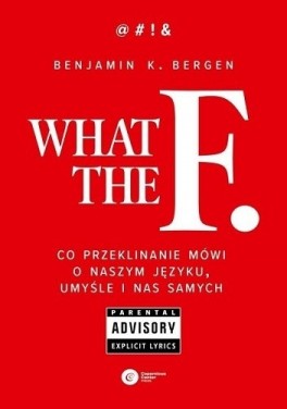 Benjamin K. Bergen „What the F. Co przeklinanie mówi o naszym języku, umyśle i nas samych”, tł. Zuzanna Lamża, Copernicus Center Press 2019