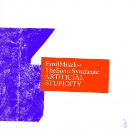 Emil Miszk & The Sonic Syndicate, „Artificial Stupidity”, Alpaka Records 2020