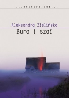 Aleksandra Zielińska, „Bura i szał”. W.A.B., 320 stron, w księgarniach od sierpnia 2016