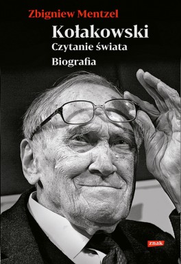 Zbigniew Mentzel, „Kołakowski. Czytanie świata. Biografia”. Znak, 512 stron, w księgarniach od października 2020