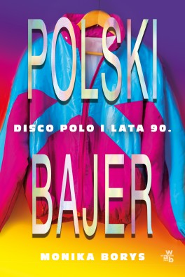 Tekst pochodzi z książki Moniki Borys „Polski bajer. Disco polo i lata 90.”, która ukaże się 4 września nakładem Wydawnictwa W.A.B.