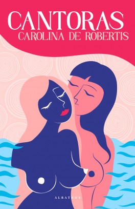 Carolina de Robertis, „Cantoras”. Przeł. Izabela Matuszewska, Albatros, 448 stron, w księgarniach od czerwca 2022