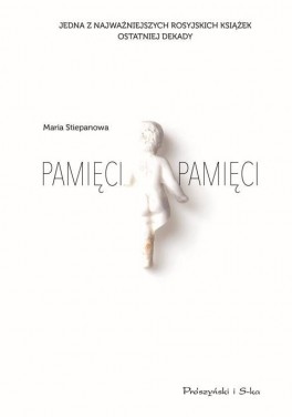 Maria Stiepanowa, „Pamięci pamięci”. Przeł. Agnieszka Sowińska, Prószyński Media, 624 strony, w księgarniach od stycznia 2020