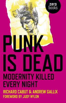 „Punk is Dead. Modernity Killed Every Night” pod redakcją Richarda Cabuta i Andrew Gallixa, Zero Books, 336 stron, w księgarniach od października 2017