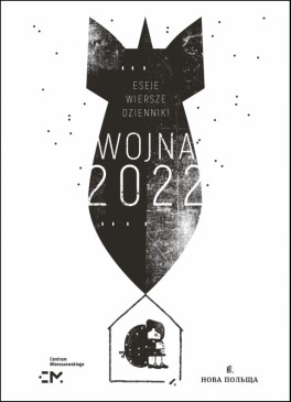 Wojna 2022: eseje, wiersze, dzienniki, Centrum Mieroszewskiego, Nowa Polszcza, 424 strony, w księgarniach od października 023 roku