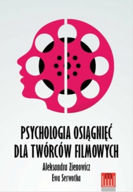 Aleksandra Zienowicz, Ewa Serowtka| „Psychologia osiągnięć dla twórców filmowych”