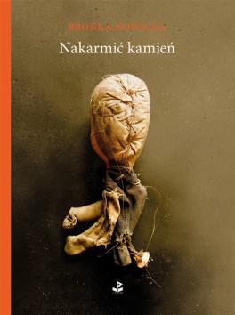 Bronka Nowicka, „Nakarmić kamień”. Biuro Literackie, 56 stron, w księgarniach od czerwca 2015