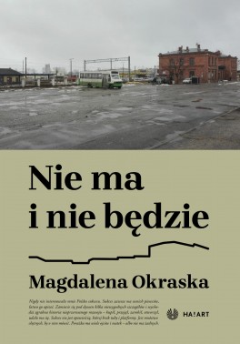Magdalena Okraska, „Nie ma i nie będzie”. Ha!art, 312 stron, w księgarniach od kwietnia 2022