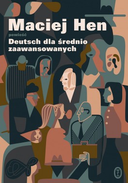 Maciej Hen, „Deutsch dla średnio zaawansowanych”. Wydawnictwo Literackie, 544 strony, w księgarniach od września 2019