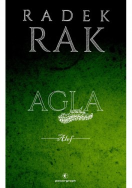 Radek Rak, „Agla”. Powergraph, 635 stron, w księgarniach od maja 2022