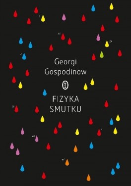 Georgi Gospodinow, „Fizyka smutku”. Przeł. Magdalena Pytlak, Wydawnictwo Literackie, 328 stron, w księgarniach od września 2018