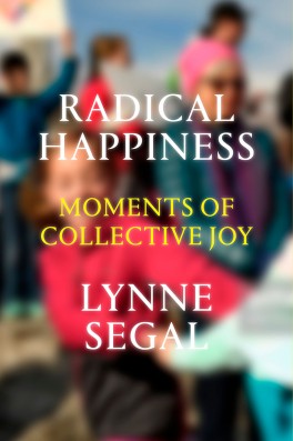 Lynne Segal, „Radical Happiness. Moments of Collective Joy”. Verso, 352 strony, w księgarniach od listopada 2017