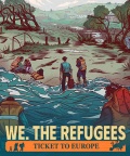 „We. The Refugees: Ticket to Europe”