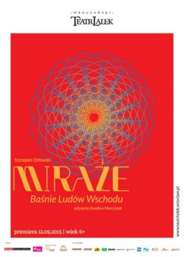 Szczepan Orłowski, „Miraże. Baśnie Ludów Wschodu”, reż. Ewelina Marciniak. Wrocławski Teatr Lalek, premiera 16 wrzesnia 2015