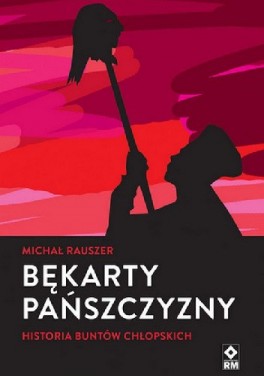 Michał Rauszer, „Bękarty pańszczyzny”. Wydawnictwo RM, 296 stron, w księgarniach od września 2020