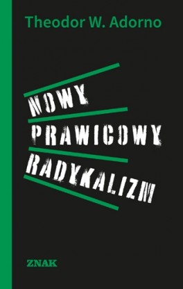 Thedor W. Adorno, „Nowy prawicowy radykalizm”. Przeł. Mikołaj Ratajczak, Znak, 112 stron, w księgarniach od marca 2020