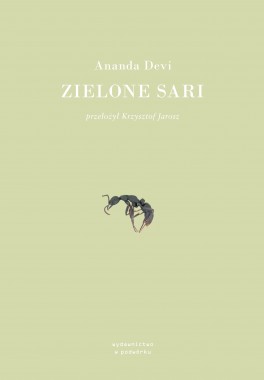Ananda Devi, „Zielone sari”. Przeł. Krzysztof Jarosz, Wydawnictwo w Podwórku, 240 stron, w księgarniach od października 2018