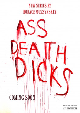 Horacy Muszyński, „Ass.Death.Dicks”