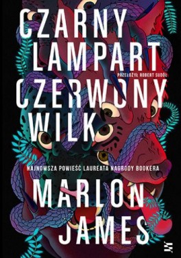 Marlon James, „Czarny Lampart, Czerwony Wilk”. Przeł. Robert Sudół, Echa, 752 strony, w księgarniach od marca 2021