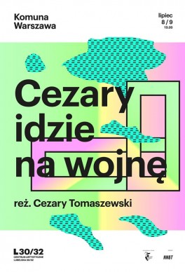 Cezary idzie na wojne, reż. Cezary Tomaszewski. Komuna Warszawa, premiera 8 lipca 2017