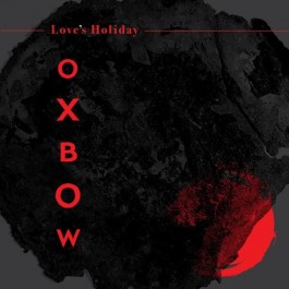 Oxbow Love's Holiday, Ipecac Recordings 2023