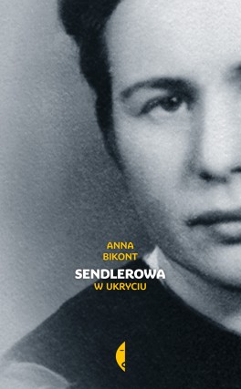 Anna Bikont, „Sendlelrowa. W ukryciu”. Czarne, 480 stron, w księgarniach od października 2017