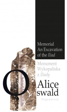 Alice Oswald, „Monument. Wykopaliska z «Iliady»”. Przeł. Magda Heydel, Fundacja Pogranicze, 146 stron, w księgarniach od czerwca 2020