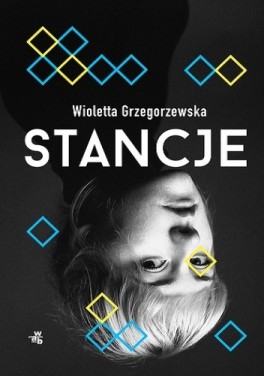 Wioletta Grzegorzewska, „Stancje”. W.A.B., 192 strony, w księgarniach od sierpnia 2017