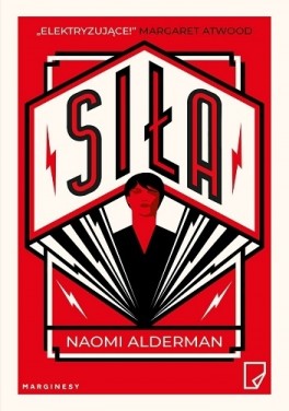 Naomi Alderman, „Siła”. Przeł. Małgorzata Glasenapp, Marginesy, 400 stron, w księgarniach od maja 2018