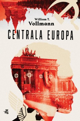 William T. Vollmann, „Centrala Europa”. Przeł. Jędrzej Polak, W.A.B., 896 stron, w księgarniach od września 2021