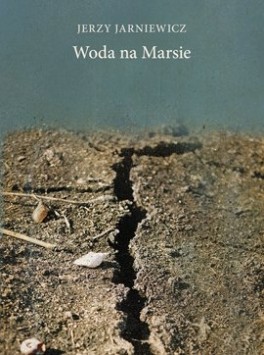 Jerzy Jarniewicz, „Woda na Marsie”. Biuro Literackie, 52 strony, w księgarniach od maja 2015