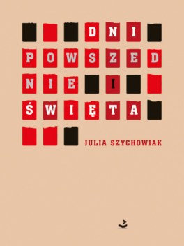 Julia Szychowiak, „Dni powszednie i święta”. Biuro Literackie, 40 stron, od października 2018
