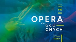 „Opera dla Głuchych”, Teatr Studio w Warszawie, prem. 23. 11. 2018.