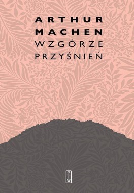 Artur Machen, „Wzgórze przyśnień”. Przeł. Maciej Płaza, PIW, 320 stron, w księgarniach od czerwca 2020