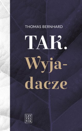 Thomas Bernhard, „Tak. Wyjadacze”. Przeł. Monika Muskała, Czytelnik, 188 stron, w księgarniach od grudnia 2015