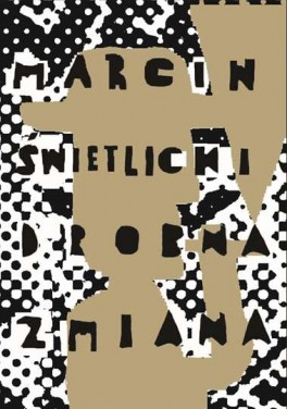 Marcin Świetlicki, „Drobna zmiana (2015-2016)”. Wydawnictwo a5