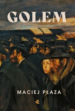 Maciej Płaza, „Golem”. W.A.B., 320 stron, w księgarniach od lutego 2021