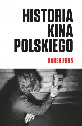 Darek Foks, „Historia kina polskiego”. Biuro Literackie, 800 stron, w księgarniach od grudnia 2015