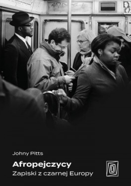 Johny Pitts, „Afropejczyczy. Zapiski z czarnej Europy”. Przeł. Zofia Szachnowska-Olesiejuk, Szczeliny, 520 stron, w księgarniach od lutego 2023