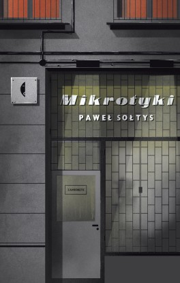 Paweł Sołtys, „Mikrotyki”. Czarne, 144 strony, w księgarniach od 11 października 2017