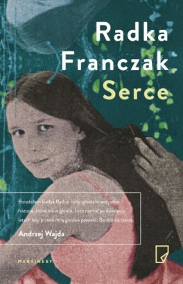 Radka Franczak, „Serce”. Wydawnictwo Marginesy, 304 strony, w księgarniach od maja 2016