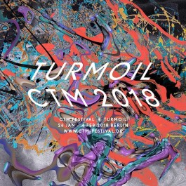 CTM. Turmoil, Berlin, 26 stycznia – 4 lutego 2018, Berlin