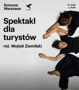 Spektakl dla turystów, reż. Wojtek Ziemilski. Teatr Mladinsko z Ljubliany i Komuna Warszawa, premiera polska 21 czerwca 2018